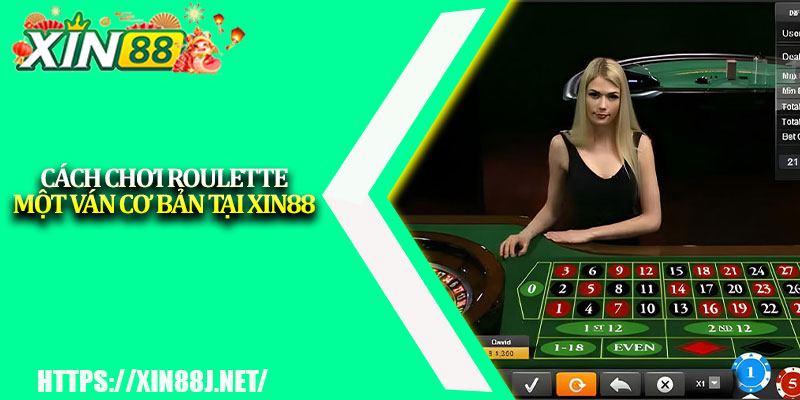 Cách Chơi Roulette XIN88 – Đỉnh Cao Chiến Thuật Cược 4 Cách Chơi Roulette Một Ván Cơ Bản Tại XIN88