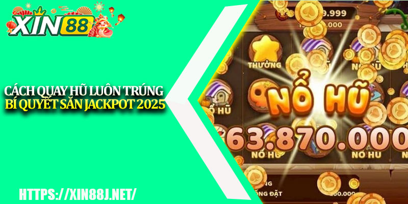 Cách Quay Hũ Luôn Trúng – Bí Quyết Săn Jackpot 2025 1 Cach Quay Hu Luon Trung – Bi Quyet San Jackpot 2025