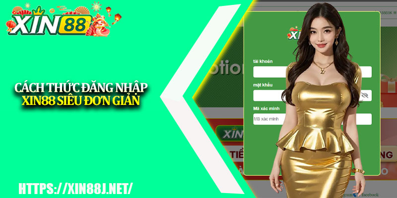Đăng Nhập XIN88 – Bước Vào Cuộc Chơi Đầy Thách Thức 1 Cách thức đăng nhập XIN88 siêu đơn giản