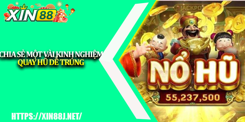 Cách Quay Hũ Luôn Trúng – Bí Quyết Săn Jackpot 2025 4 Chia sẻ một vài kinh nghiệm quay hũ dễ trúng