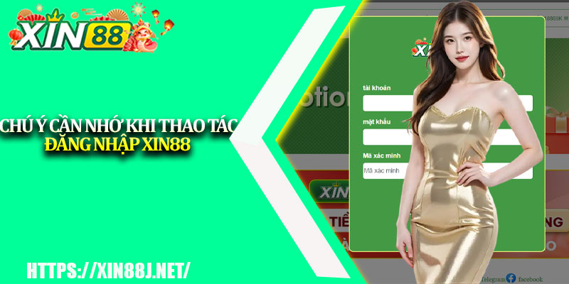 Đăng Nhập XIN88 – Bước Vào Cuộc Chơi Đầy Thách Thức 3 Chú ý cần nhớ khi thao tác đăng nhập XIN88