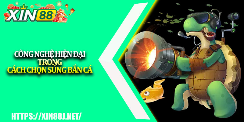 Cách chọn súng bắn cá - Tối ưu sức mạnh và điểm số 4 Công nghệ hiện đại trong cách chọn súng bắn cá
