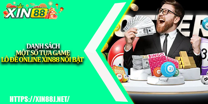 Lô Đề Online XIN88 – Cược Vui, Trúng Đậm Mỗi Ngày 4 Danh sách một số tựa game lô đề online XIN88 nổi bật