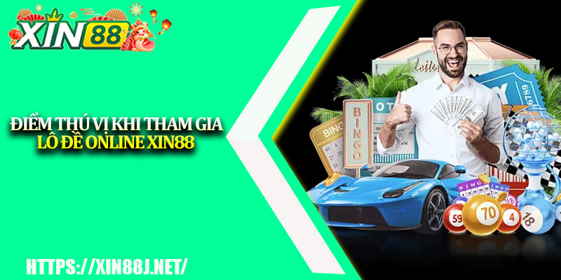 Lô Đề Online XIN88 – Cược Vui, Trúng Đậm Mỗi Ngày 3 Điểm thú vị khi tham gia lô đề online XIN88