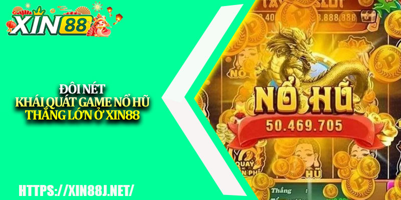 Nổ Hũ Thắng Lớn – Mẹo Chơi Hiệu Quả Tại XIN88 2 Đôi nét khái quát game nổ hũ thắng lớn ở XIN88