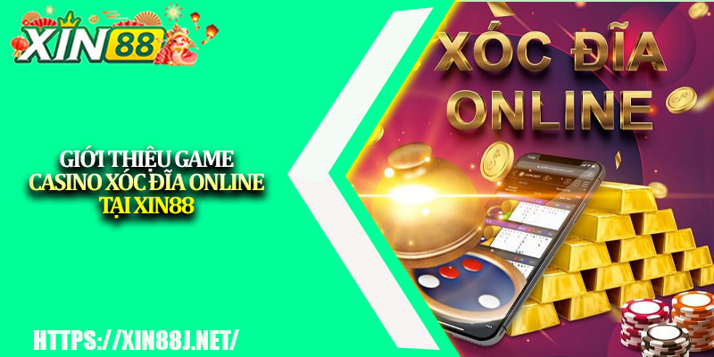 Xóc Đĩa XIN88 – Trò Chơi Dân Gian, Thắng Lớn Online 2 Giới thiệu game casino xóc đĩa online tại XIN88