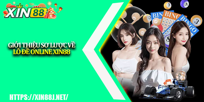Lô Đề Online XIN88 – Cược Vui, Trúng Đậm Mỗi Ngày 2 Giới thiệu sơ lược về lô đề online XIN88