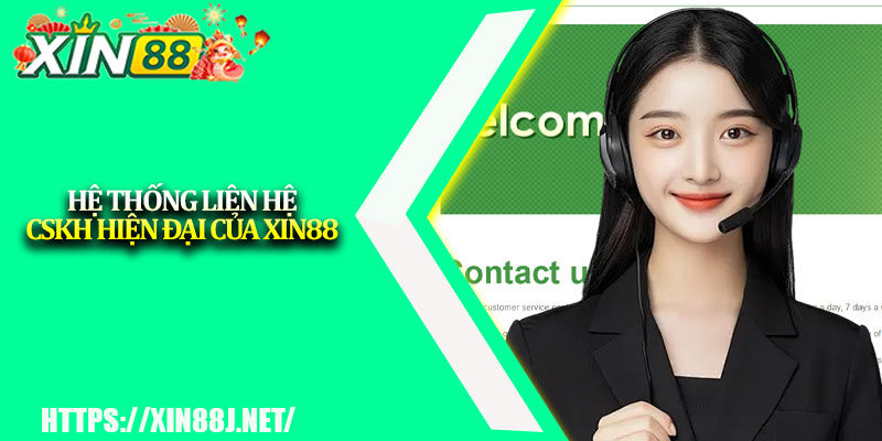 Liên hệ XIN88 – Giải Quyết Nhanh Chóng Mọi Thắc Mắc Của Bạn 1 Hệ thống liên hệ CSKH hiện đại của XIN88