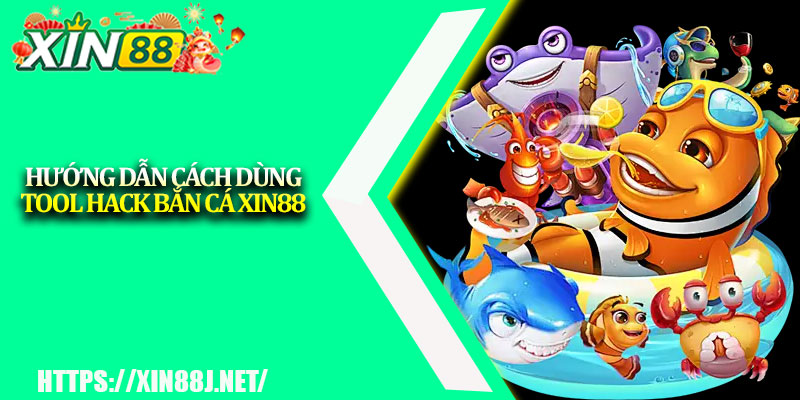 Tool Hack Bắn Cá XIN88 – Bí Quyết Thắng Lớn Của Game Thủ 4 Hướng dẫn cách dùng tool hack bắn cá XIN88