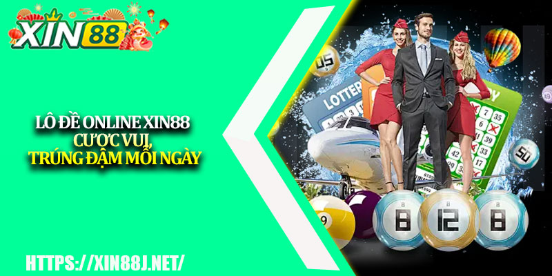 Lô Đề Online XIN88 – Cược Vui, Trúng Đậm Mỗi Ngày 1 Lo De Online XIN88 – Cuoc Vui Trung Dam Moi Ngay