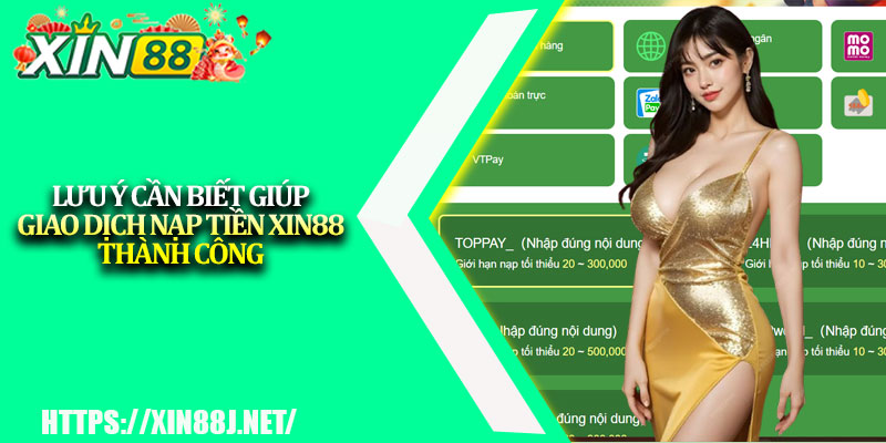 Nạp Tiền XIN88 – Hướng Dẫn Các Hình Thức Phổ Biến 3 Lưu ý cần biết giúp giao dịch nạp tiền XIN88 thành công