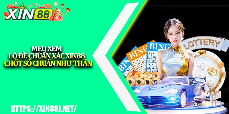 Mẹo Xem Lô Đề Chuẩn Xác XIN88 – Chốt Số Chuẩn Như Thần 1 Meo Xem Lo De Chuan Xac XIN88 – Chot So Chuan Nhu Than