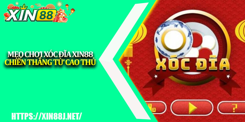 Xóc Đĩa XIN88 – Trò Chơi Dân Gian, Thắng Lớn Online 4 Mẹo chơi xóc đĩa XIN88 chiến thắng từ cao thủ