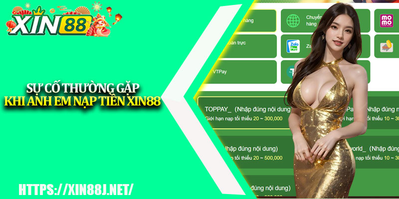 Nạp Tiền XIN88 – Hướng Dẫn Các Hình Thức Phổ Biến 2 Sự cố thường gặp khi anh em nạp tiền XIN88
