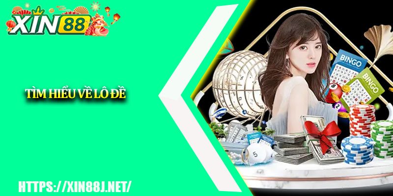 Mẹo Xem Lô Đề Chuẩn Xác XIN88 – Chốt Số Chuẩn Như Thần 2 Tìm hiểu về lô đề