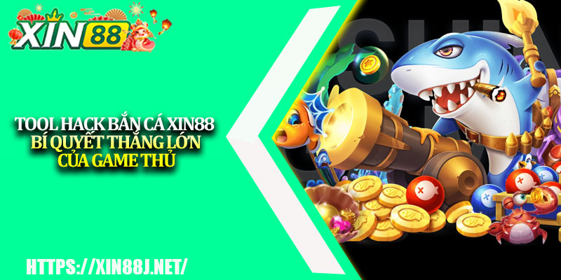 Tool Hack Bắn Cá XIN88 – Bí Quyết Thắng Lớn Của Game Thủ 1 Tool Hack Ban Ca XIN88 – Bi Quyet Thang Lon Cua Game Thu