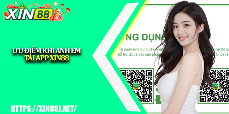 Tải App XIN88 – Chơi Game Đổi Thưởng Uy Tín Trên Di Động 2 Ưu điểm khi anh em tải app XIN88