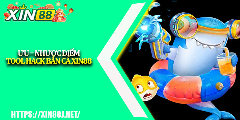 Tool Hack Bắn Cá XIN88 – Bí Quyết Thắng Lớn Của Game Thủ 3 Ưu – nhược điểm tool hack bắn cá XIN88