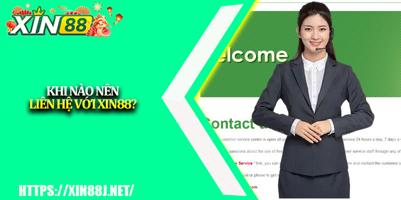 Liên hệ XIN88 – Giải Quyết Nhanh Chóng Mọi Thắc Mắc Của Bạn 2 Khi nào nên liên hệ với XIN88?
