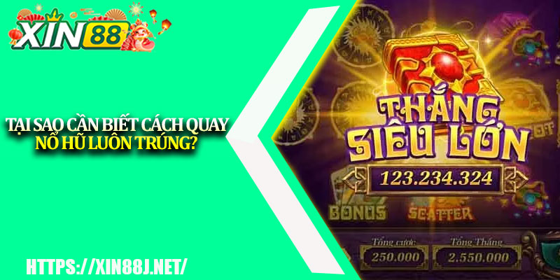 Cách Quay Hũ Luôn Trúng – Bí Quyết Săn Jackpot 2025 2 Tại sao cần biết cách quay nổ hũ luôn trúng?